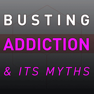 Busting Addiction & Its Myths - Season 4